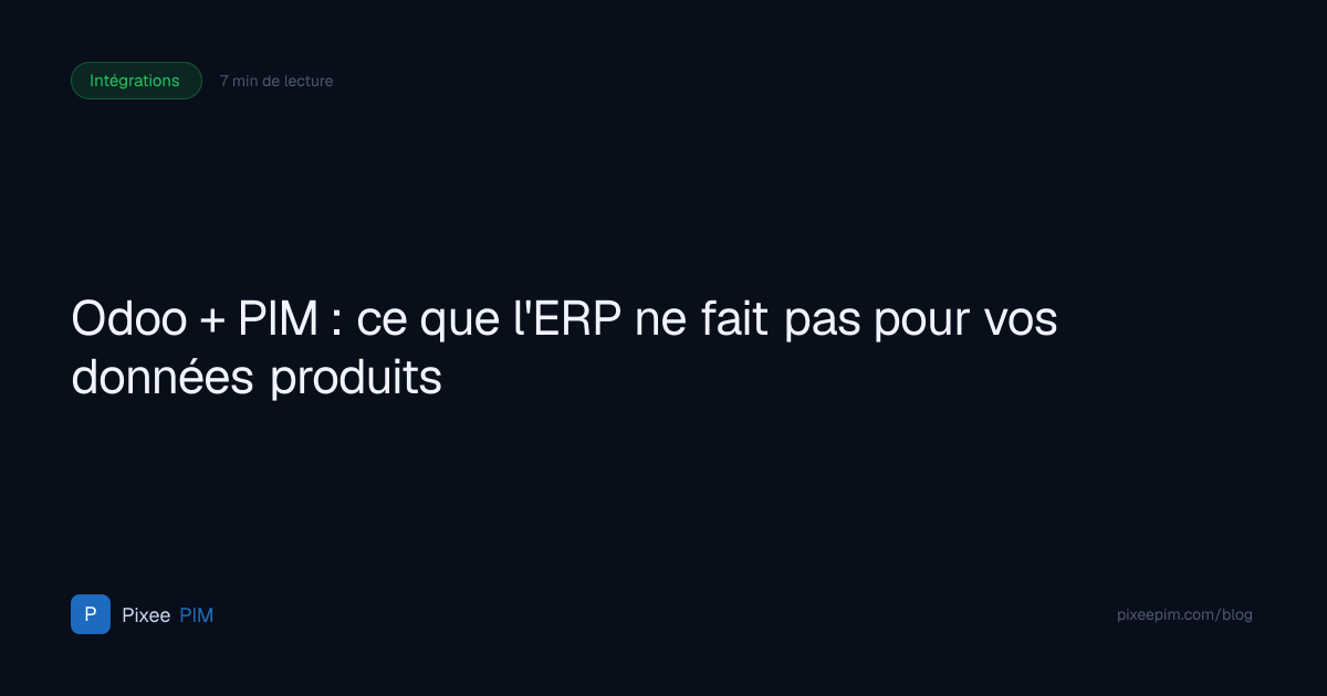 Odoo + PIM : ce que l'ERP ne fait pas pour vos données produits | Pixee PIM